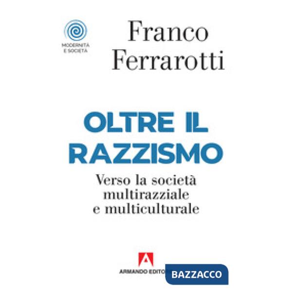 Oltre il razzismo. Verso la società multirazziale e multiculturale