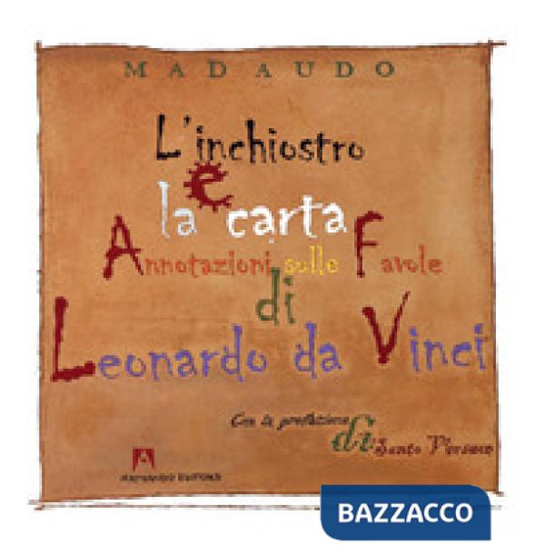 Inchiostro e la carta. Annotazioni sulle favole di Leonardo da Vinci. Ediz. illustrata (L')