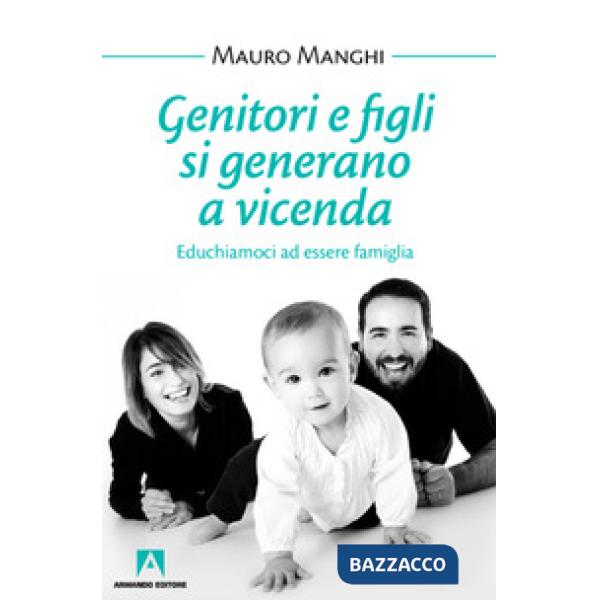 Genitori e figli si generano a vicenda. Educhiamoci a essere famiglia