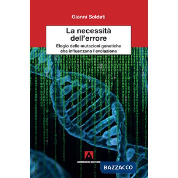 Necessita dell'errore. Elogio delle mutazioni genetiche che influenzano l'evoluzione (La)