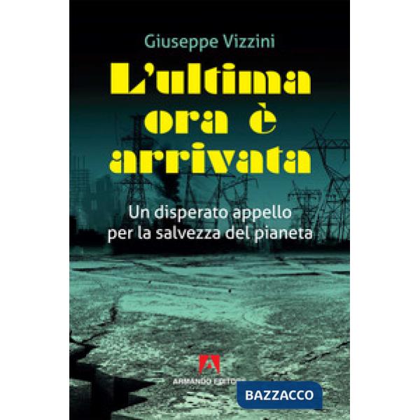 Ultima ora è arrivata. Un disperato appello per la salvezza del pianeta (L')