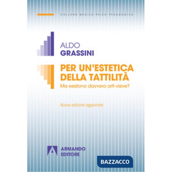 Per un'estetica della tattilità. Ma esistono davvero le arti visive? Nuova ediz.