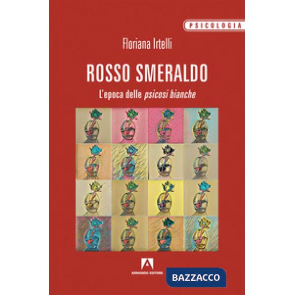 Rosso smeraldo. L'epoca delle psicosi bianche