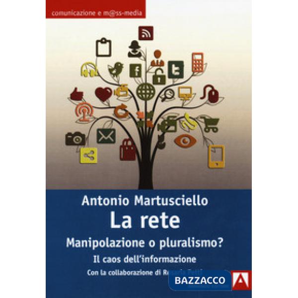 Rete. Manipolazioni o pluralismo? Il caos dell'informazione (La)