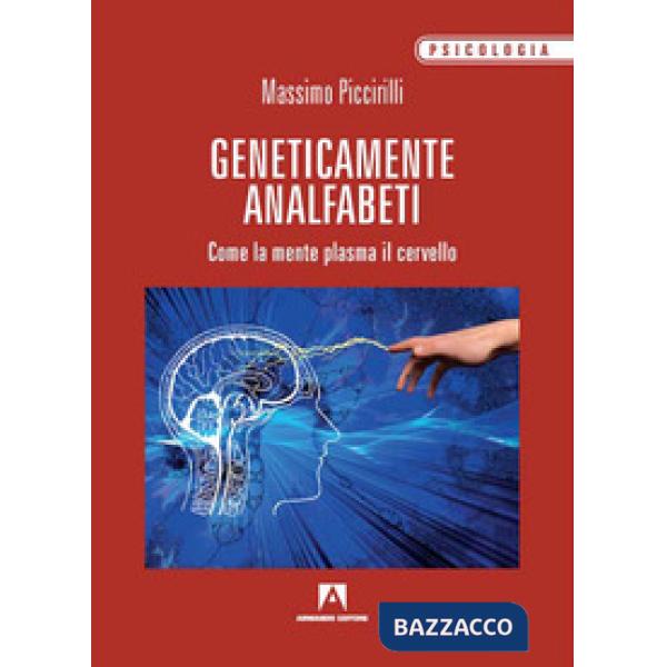 Geneticamente analfabeti. Come la mente plasma il cervello