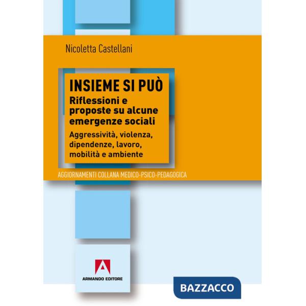 Insieme si può. Riflessioni e proposte su alcune emergenze sociali. Aggressività, violenza, dipendenza, lavoro, mobilità e ambie