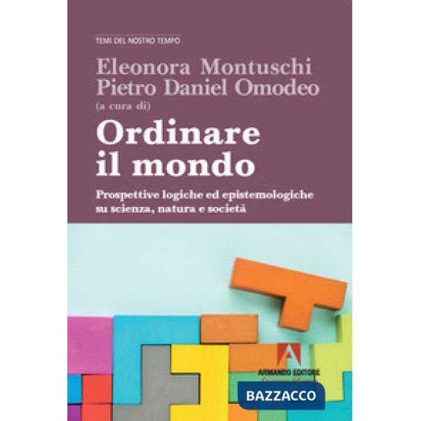 Ordinare il mondo. Prospettive logiche ed epistemologiche su scienza, natura e società