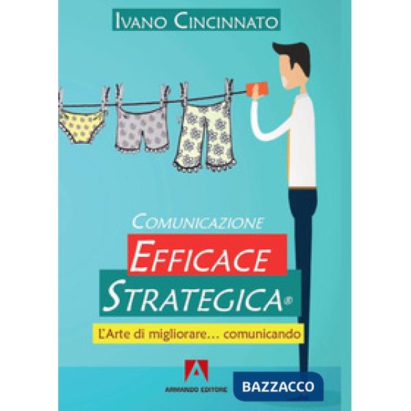 Comunicazione Efficace Strategica. L'arte di migliorare... comunicando