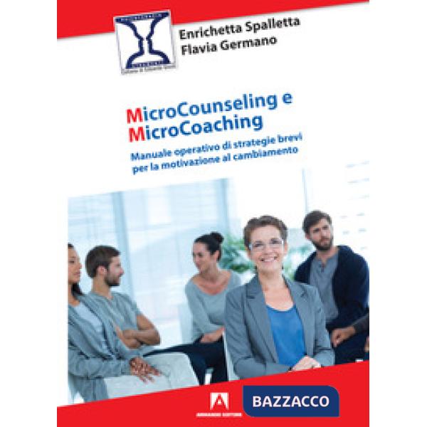 Microcounseling e microcoaching. Manuale operativo di strategie brevi per la motivazione al cambiamento