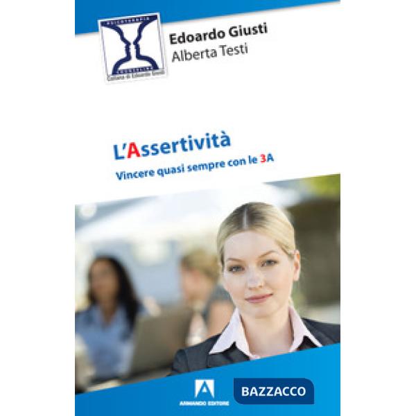 Assertività. Vincere quasi sempre con le 3 A (L')