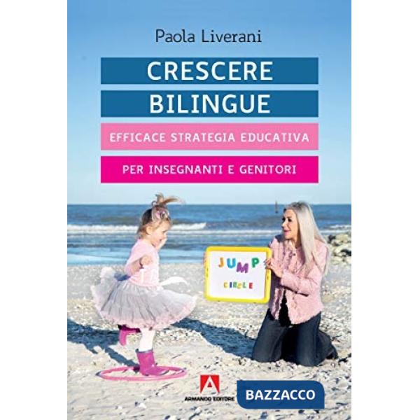 Crescere bilingue. Efficace strategia educativa per insegnanti e genitori