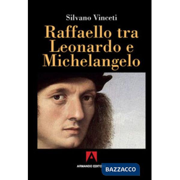 Raffaello tra Leonardo e Michelangelo