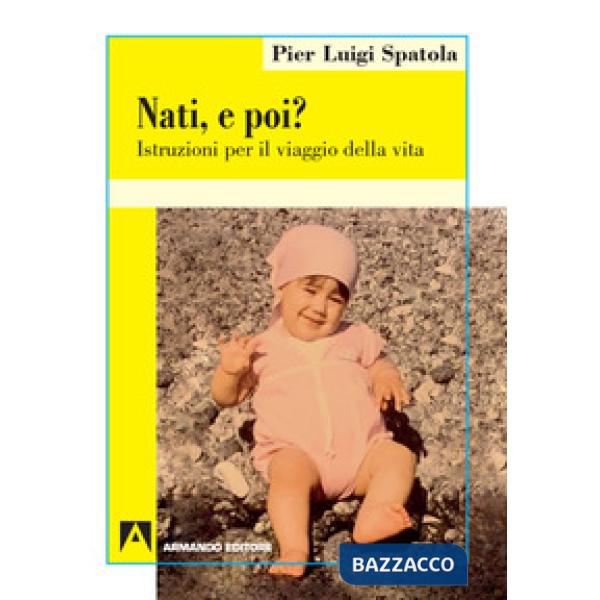 Nati. E poi? Istruzioni per il viaggio della vita