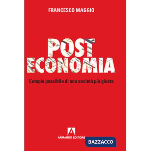 Post Economia. L'utopia possibile di una società più giusta