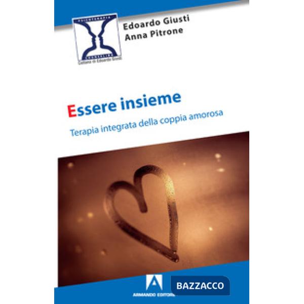 Essere insieme. Terapia integrata della coppia amorosa