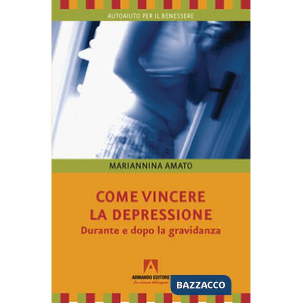 Come vincere la depressione. Durante e dopo la gravidanza