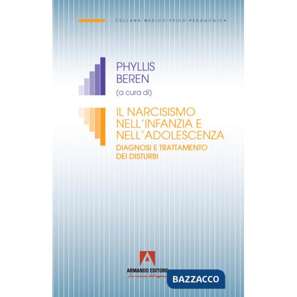 Narcisismo nell'infanzia e nell'adolescenza. Diagnosi e trattamento dei disturbi (Il)