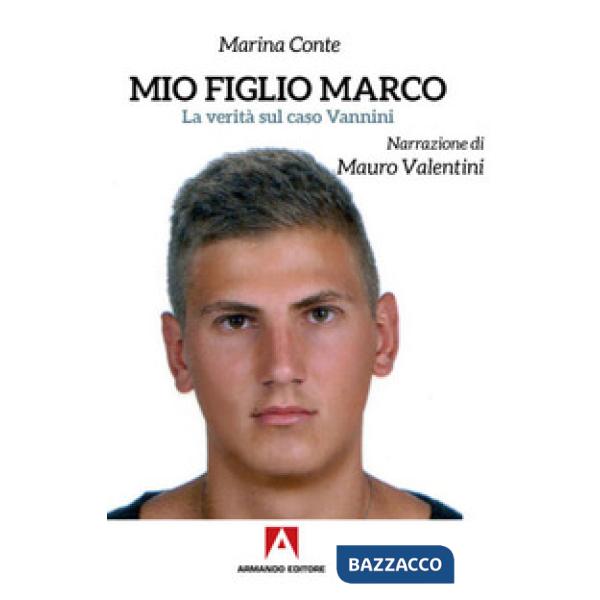 Mio figlio Marco. La verità sul caso Vannini