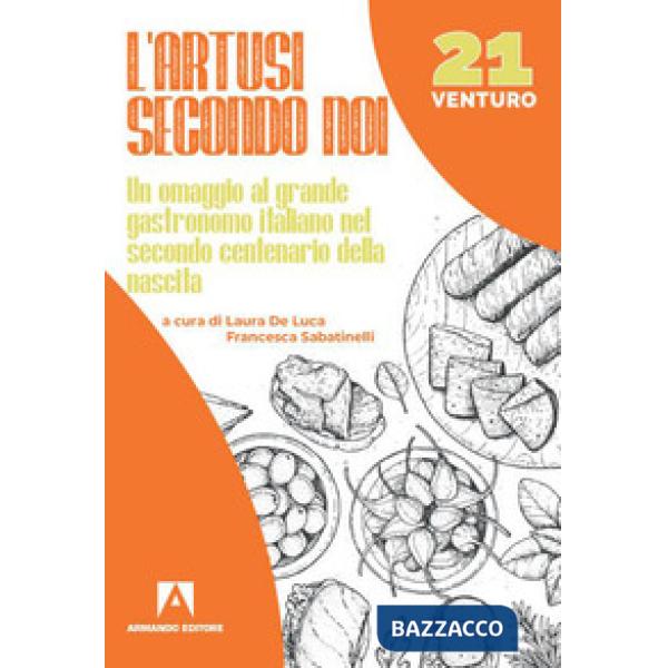 Artusi secondo noi. Un omaggio al grande gastronomo italiano nel secondo centenario della nascita (L')