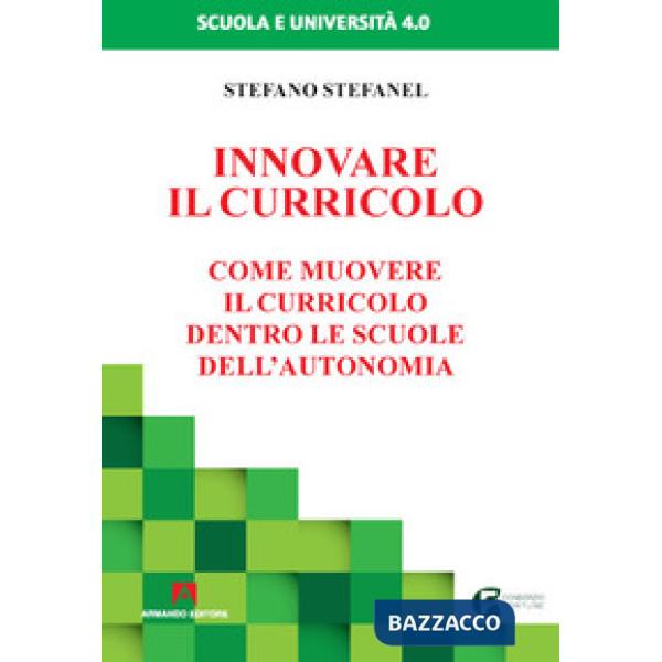 Innovare il curricolo. Come muovere il curricolo dentro le scuole dell'autonomia