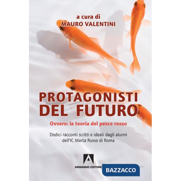 Protagonisti del futuro. Ovvero: la teoria del pesce rosso