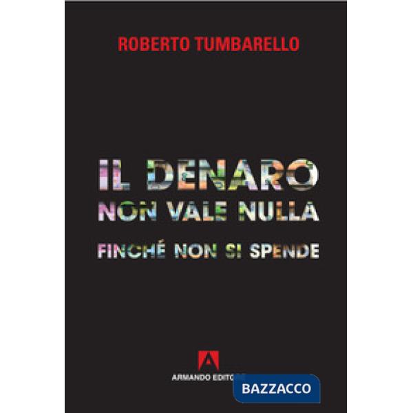 Denaro non vale nulla finché non si spende (Il)