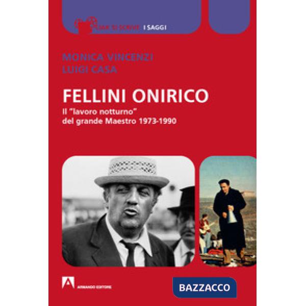 Fellini onirico. Il «lavoro notturno» del grande Maestro 1973-1990