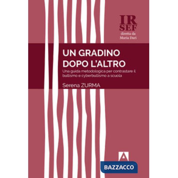 Gradino dopo l'altro. Una guida metodologica per contrastare il bullismo e cyberbullismo a scuola (Un)