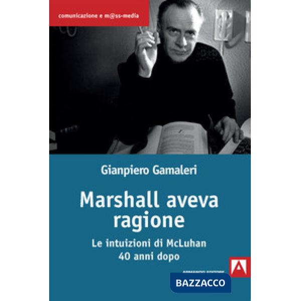 Marshall aveva ragione. Le intuizioni di McLuhan 40 anni dopo