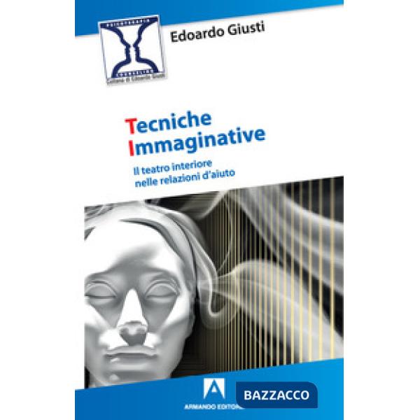Tecniche immaginative. Il teatro interiore nelle relazioni d'aiuto
