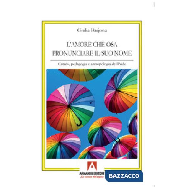 Amore che osa pronunciare il suo nome. Catarsi, pedagogia e antropologia del Pride (L')