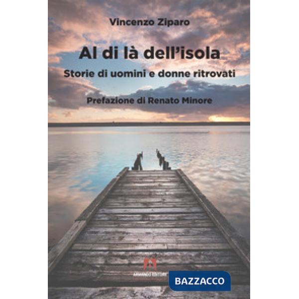 Al di là dell'isola. Storie di uomini e donne ritrovati