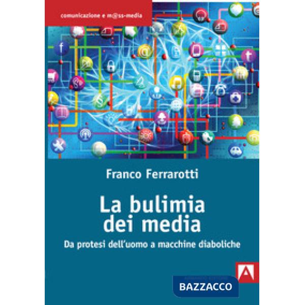 Bulimia dei media. Da protesi dell'uomo a macchine diaboliche (La)