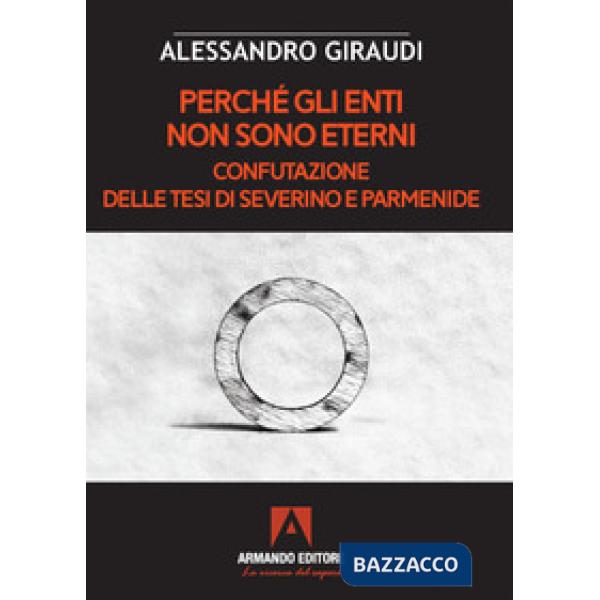 Perché gli enti non sono eterni. Confutazione delle tesi di Severino e Parmenide