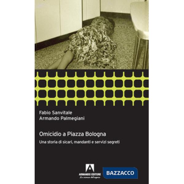 Omicidio a piazza Bologna. Una storia di sicari, mandanti e servizi segreti