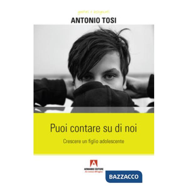 Puoi contare su di noi. Crescere un figlio adolescente