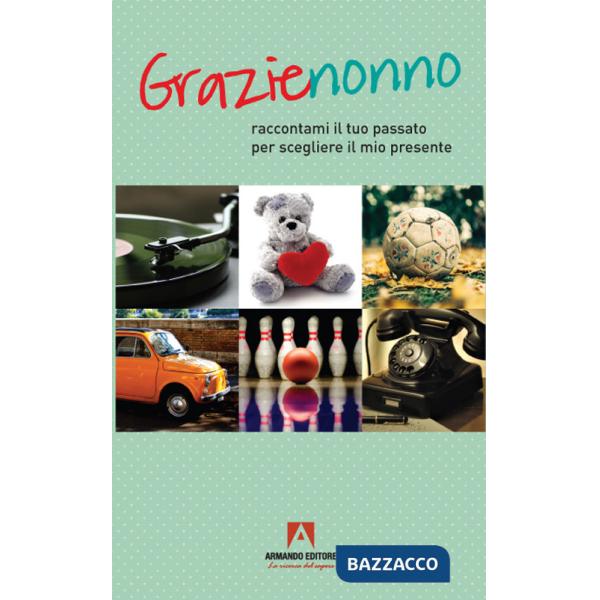 Grazie nonno. Raccontami il tuo passato per scegliere il mio presente