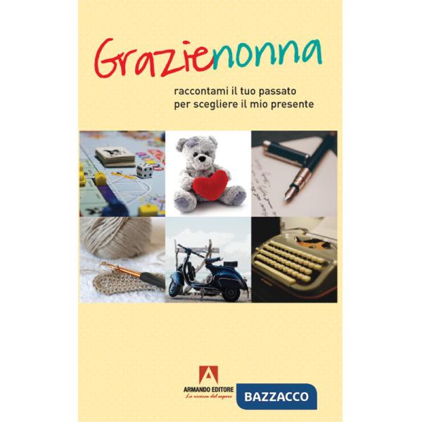 Grazie nonna. Raccontami il tuo passato per scegliere il mio presente