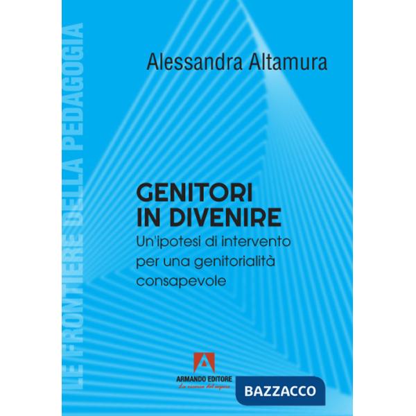 Genitori in divenire. Un'ipotesi di intervento per una genitorialità consapevole