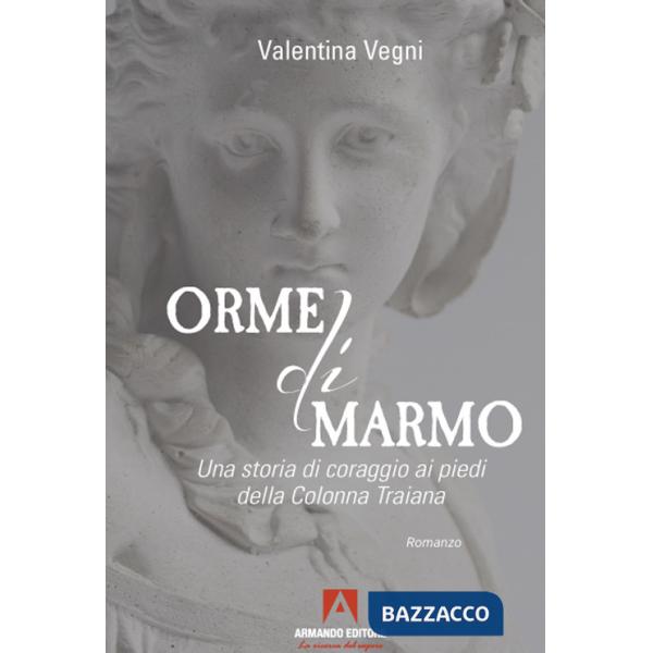 Orme di marmo. Una storia di coraggio ai piedi della colonna Traiana