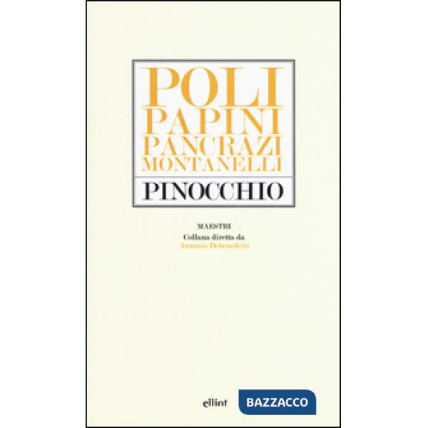 Pinocchio. Poli, Papini, Pancrazi, Montanelli