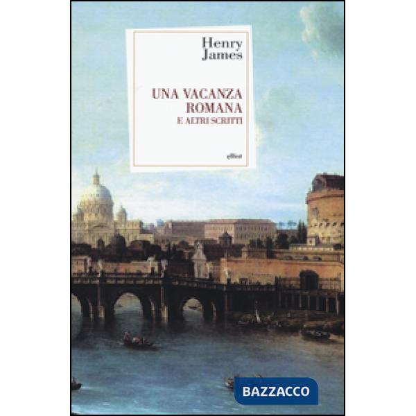 Vacanza romana e altri scritti (Una)