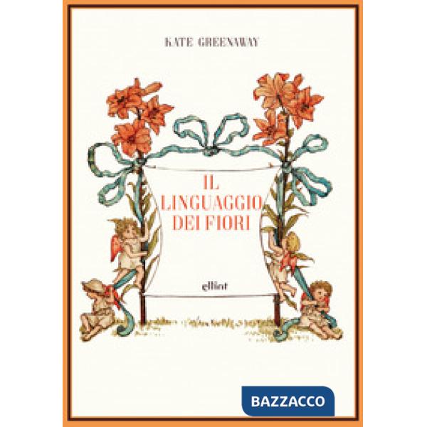 Linguaggio dei fiori. Ediz. a colori (Il)