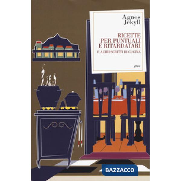 Ricette per puntuali e ritardatari e altri scritti di cucina