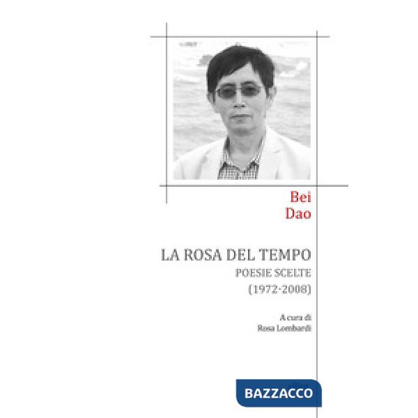Rosa del tempo. Poesie scelte (1972-2008). Testo cinese a fronte (La)