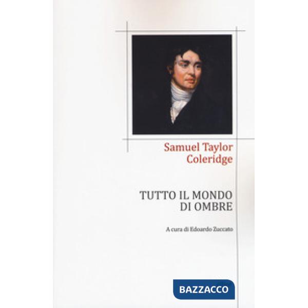 Tutto il mondo di ombre (poesie 1791-1834). Testo inglese a fronte