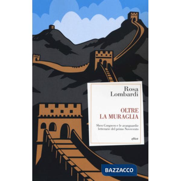 Oltre la muraglia. Shen Congwen e le avanguardie letterarie del primo Novecento