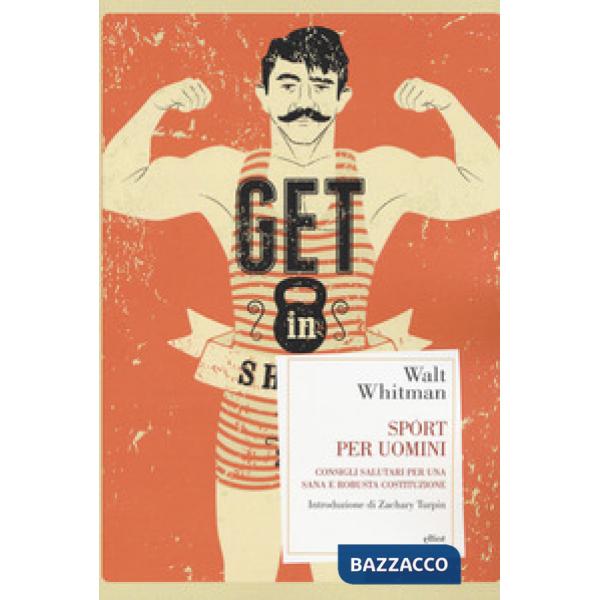 Sport per uomini. Consigli salutari per una sana e robusta costituzione