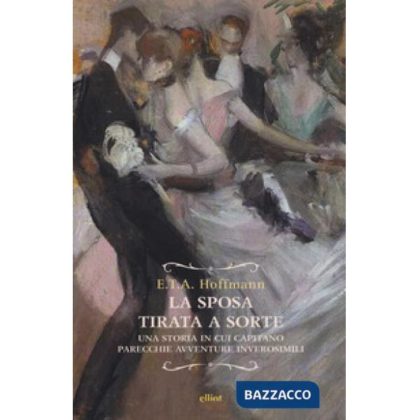 Sposa tirata a sorte. Una storia in cui capitano parecchie avventure inverosimili (La)