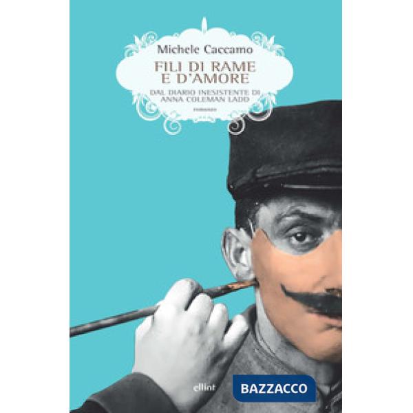 Fili di rame e d'amore. Dal diario inesistente di Anna Coleman Ladd